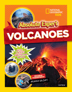 Absolute Expert: Volcanoes: All the Latest Facts from the Field