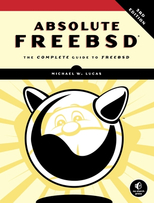 Absolute Freebsd, 3rd Edition: The Complete Guide to FreeBSD - Lucas, Michael W