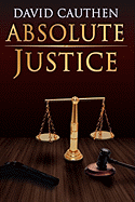 Absolute Justice - Cauthen, David