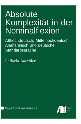 Absolute Komplexitat in Der Nominalflexion - Baechler, Raffaela