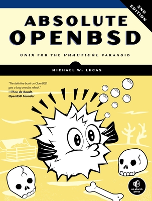 Absolute Openbsd, 2nd Edition: UNIX for the Practical Paranoid - Lucas, Michael W