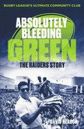 Absolutely Bleeding Green: The Raiders Story