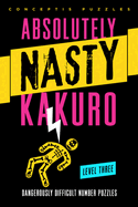 Absolutely Nasty� Kakuro Level Three