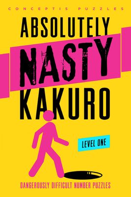 Absolutely Nasty� Kakuro Level One - Puzzles, Conceptis