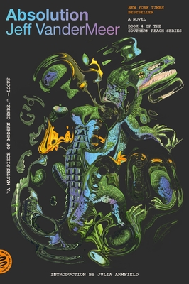 Absolution: A Southern Reach Novel - VanderMeer, Jeff, and Armfield, Julia (Introduction by)