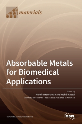 Absorbable Metals for Biomedical Applications - Hermawan, Hendra (Guest editor), and Razavi, Mehdi (Guest editor)