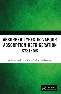 Absorber Types in Vapour Absorption Refrigeration Systems - Mani, A, and Sanikommu, Narasimha Reddy