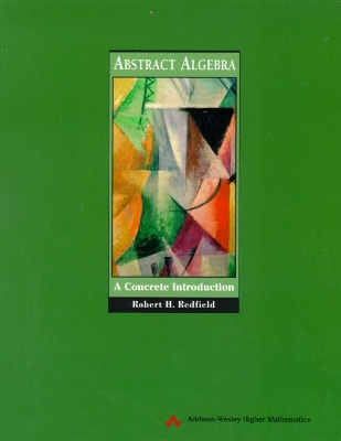 Abstract Algebra: A Concrete Introduction - Redfield, Robert H
