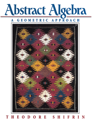 Abstract Algebra: A Geometric Approach - Shifrin, Theodore