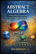 Abstract Algebra A Proof-Based Approach with Complete Solutions