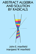 Abstract Algebra and Solution by Radicals