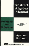 Abstract Algebra Manual: Problems and Solutions - Badawi, Ayman