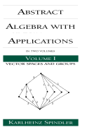 Abstract Algebra with Applications: Volume 1: Vector Spaces and Groups