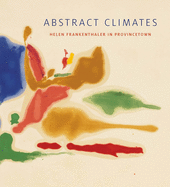 Abstract Climates: Helen Frankenthaler in Provincetown