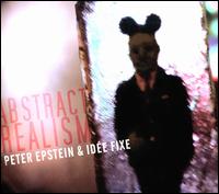 Abstract Realism - Peter Epstein & Idee Fixe