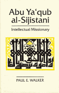 Abu YA'Qub Al-Sijistani: Intellectual Missionary