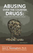 Abusing Over-The-Counter Drugs: Illicit Uses for Everyday Drugs