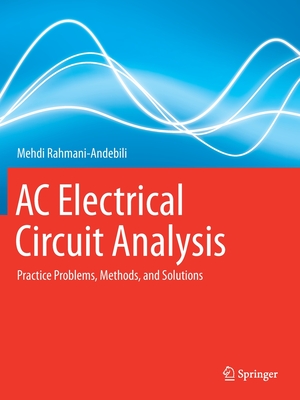 AC Electrical Circuit Analysis: Practice Problems, Methods, and Solutions - Rahmani-Andebili, Mehdi