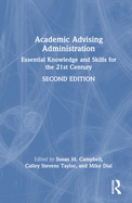 Academic Advising Administration: Essential Knowledge and Skills for the 21st Century