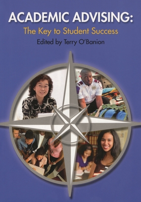Academic Advising: The Key to Student Success - Bumphus, Walter G (Foreword by), and O'Banion, Terry U (Editor)