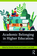 Academic Belonging in Higher Education: Fostering Student Connection, Competence, and Confidence