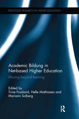 Academic Bildung in Net-based Higher Education: Moving beyond learning - Fossland, Trine (Editor), and Mathiasen, Helle (Editor), and Solberg, Mariann (Editor)