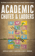 Academic Chutes & Ladders: The Hidden Curriculum That Makes or Breaks Academic Careers