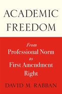 Academic Freedom: From Professional Norm to First Amendment Right
