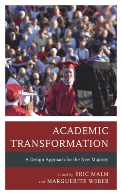 Academic Transformation: A Design Approach for the New Majority - Malm, Eric (Editor), and Weber, Marguerite (Editor)