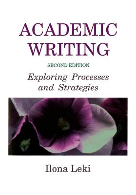 Academic Writing: Exploring Processes and Strategies - Leki, Ilona, Professor