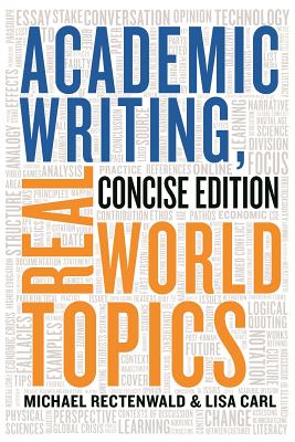 Academic Writing, Real World Topics - Rectenwald, Michael, and Carl, Lisa