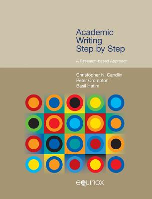 Academic Writing Step by Step: A Research-Based Approach - Candlin, Christopher N, and Crompton, Peter, and Hatim, Basil