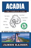 Acadia: The Complete Guide: Acadia National Park & Mount Desert Island