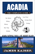 Acadia: The Complete Guide: Acadia National Park & Mount Desert Island
