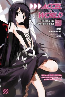 Accel World, Vol. 5 (Light Novel): The Floating Starlight Bridge - Kawahara, Reki, and Allen, Jocelyne (Translated by)