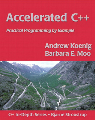 Accelerated C++: Practical Programming by Example - Koenig, Andrew, and Hendrickson, Mike, and Moo, Barbara