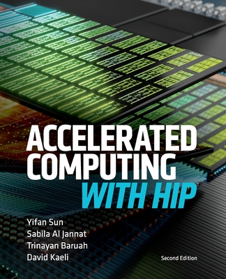 Accelerated Computing With HIP: Second Edition - Sun, Yifan, and Al Jannat, Sabila, and Baruah, Trinayan