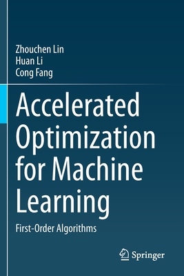 Accelerated Optimization for Machine Learning: First-Order Algorithms - Lin, Zhouchen, and Li, Huan, and Fang, Cong