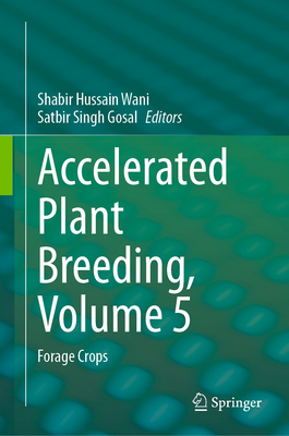 Accelerated Plant Breeding, Volume 5: Forage Crops - Wani, Shabir Hussain (Editor), and Gosal, Satbir Singh (Editor)