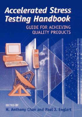 Accelerated Stress Testing Handbook: Guide for Achieving Quality Products - Chan, H Anthony (Editor)