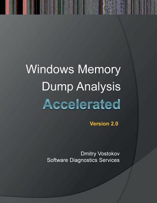Accelerated Windows Memory Dump Analysis: Training Course Transcript and Windbg Practice Exercises with Notes, Second Edition - Vostokov, Dmitry, and Software Diagnostics Services