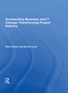 Accelerating Business and It Change: Transforming Project Delivery