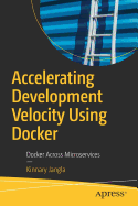 Accelerating Development Velocity Using Docker: Docker Across Microservices