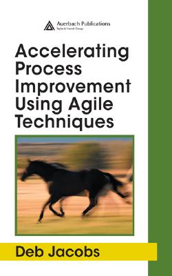 Accelerating Process Improvement Using Agile Techniques - Jacobs, Deb