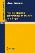 Acceleration de La Convergence En Analyse Numerique - Brezinski, Claude