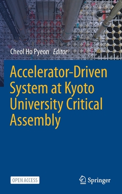 Accelerator-Driven System at Kyoto University Critical Assembly - Pyeon, Cheol Ho (Editor)