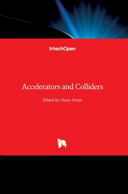 Accelerators and Colliders - Artun, Ozan (Editor)