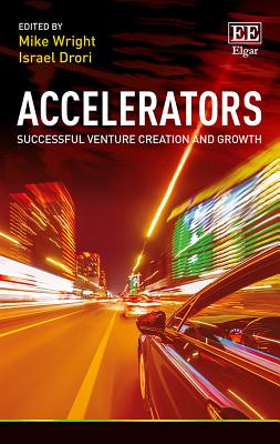 Accelerators: Successful Venture Creation and Growth - Wright, Mike (Editor), and Drori, Israel (Editor)
