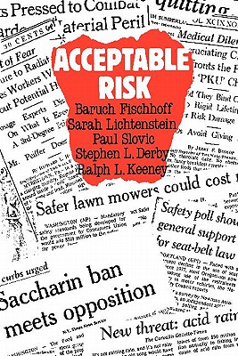 Acceptable Risk - Fischhoff, Baruch, and Derby, Stephen L, and Lichtenstein, Sarah