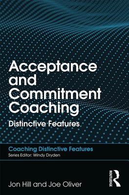 Acceptance and Commitment Coaching: Distinctive Features - Hill, Jon, and Oliver, Joe